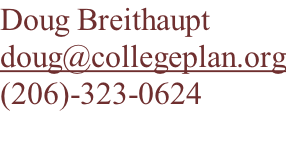 Doug Breithaupt doug@collegeplan.org (206)-323-0624